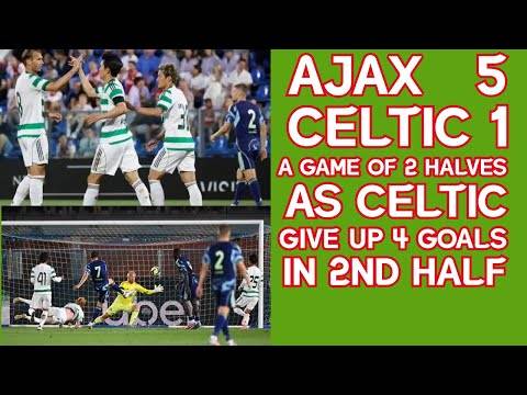 Ajax 5 Celtic 1: A Game of 2 Halves!! Tierney, Nygren and Yang play well but lots didn’t!!