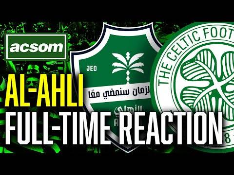 CELTIC v Al-Ahli // LIVE Full-Time Reaction // ACSOM // A Celtic State of Mind