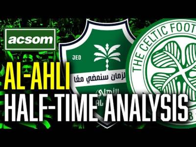 CELTIC v Al-Ahli // LIVE Half-Time Analysis // ACSOM // A Celtic State of Mind