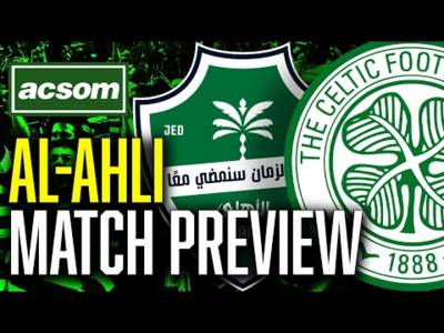 CELTIC v Al-Ahli // LIVE Matchday Preview // ACSOM // A Celtic State of Mind