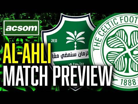 CELTIC v Al-Ahli // LIVE Matchday Preview // ACSOM // A Celtic State of Mind