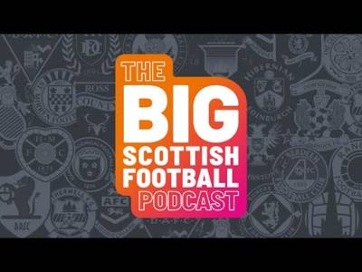 Ep.138 BIG SCOTTISH FOOTBALL PODCAST | THERE OR THEREABOUTS