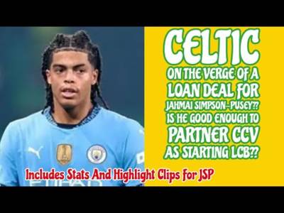JAHMAI SIMPSON-PUSEY: On The Verge Of A CELTIC Loan Deal??Could He Be LCB Partner For CCV??