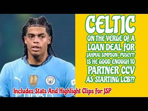 JAHMAI SIMPSON-PUSEY: On The Verge Of A CELTIC Loan Deal??Could He Be LCB Partner For CCV??