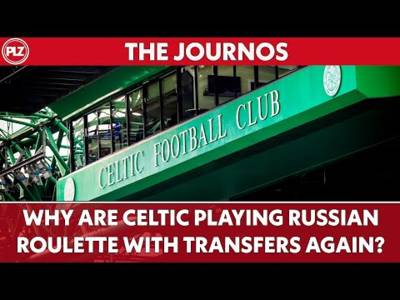 Celtic play transfer Russian roulette AGAIN! I The Journos