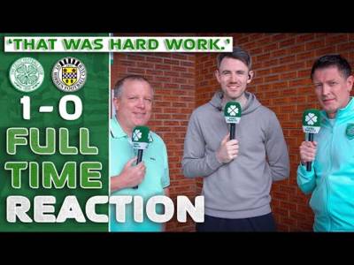 Celtic 1-0 St. Mirren | ‘That Was Hard Work.’ | Full-Time Reaction