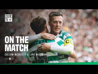 On the Match with Callum McGregor and Luke McCowan | Celtic 1-0 St Mirren (03/08/25)