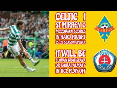 CELTIC 1 St Mirren 0: A Hard Fought Win!! CELTIC Draw Slovan B or Kairat In UCL Play Off