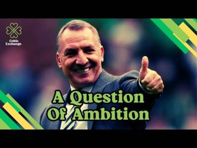 Celtic Exchange Weekly: A Question of Ambition | Rodgers, The Board & The Bigger Picture