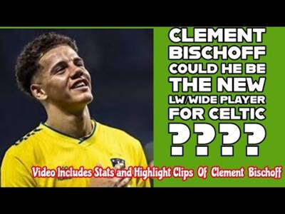 CLEMENT BISCHOFF: The New LW/Wide Player For CELTIC???