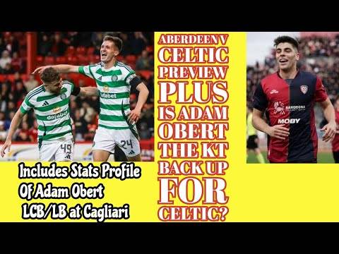 Aberdeen v CELTIC Preview: Plus Adam Obert Profile and Other CELTIC News