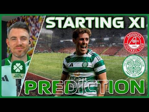 Aberdeen v Celtic | Will McCowan Start? | Starting XI Prediction