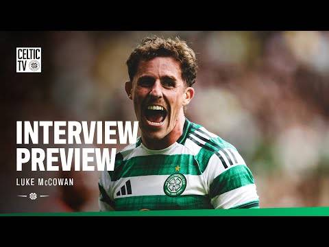 Celtic TV Interview Preview | Luke McCowan (09/08/25)