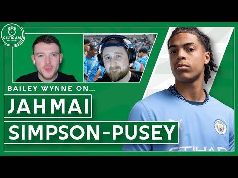 “Celtic is an ideal move for Simpson-Pusey” | Manchester City expert Bailey Wynne