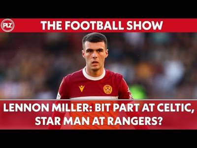 Lennon Miller: Bit Part at Celtic, Star Man at Rangers? | The Football Show