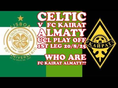CELTIC v FC Kairat Almaty UCL Play Off Preview: Who Are Kairat Almaty??