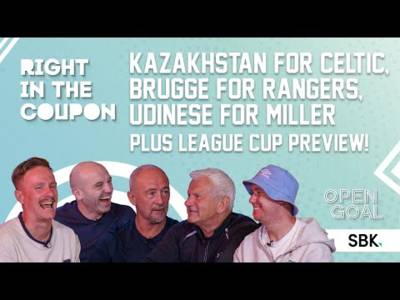 KAZAKHSTAN FOR CELTIC, BRUGGE FOR RANGERS, UDINESE FOR MILLER + LEAGUE CUP | Right In The Coupon
