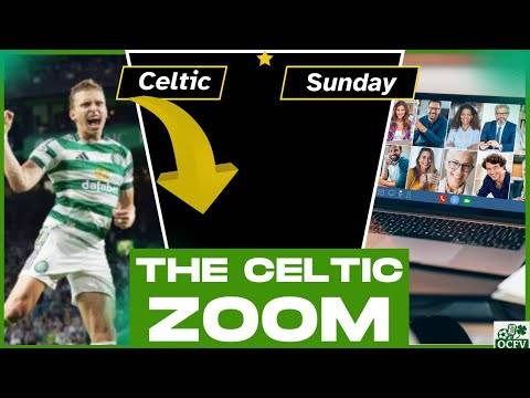 The Celtic ZOOM SUNDAY Chat LIVE