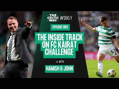 The inside track on Celtic’s Champions League test v FC Kairat | Tierney’s true impact | Dane Murray