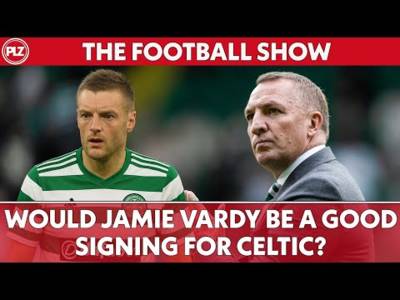 Would Jamie Vardy be a Good Signing for Celtic? | The Football Show