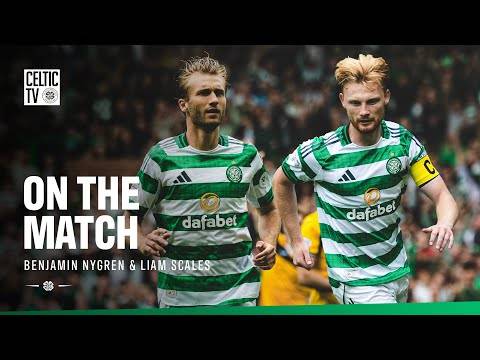 On the Match with Liam Scales & Benjamin Nygren | Celtic 3-0 Livingston (23/08/25)