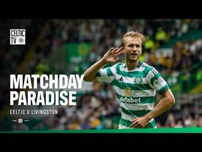 🏟️ Matchday Paradise | Celtic v Livingston (23/08/25)