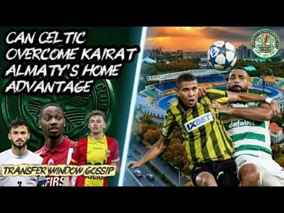 Can Celtic Conquer Kairat and SECURE a Spot in the Champions League?