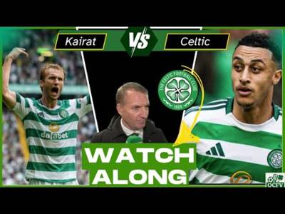 Kairat VS Celtic FC -WATCH ALONG