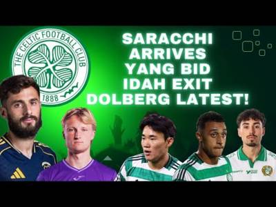 Celtic Transfer News / Saracchi Training with Celtic/ Yang Birmingham Bid / Idah Exit/ Dolberg Bid