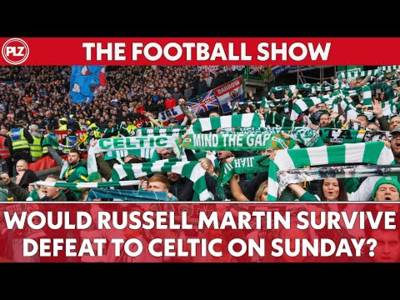Would Russell Martin survive DEFEAT to Celtic on Sunday? | The Football Show