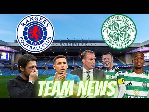 Team News Glasgow Derby / Rangers Vs Celtic