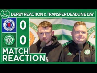 “Absolutely abysmal” | Rangers 0-0 Celtic | Match Reaction & Transfer Deadline Day