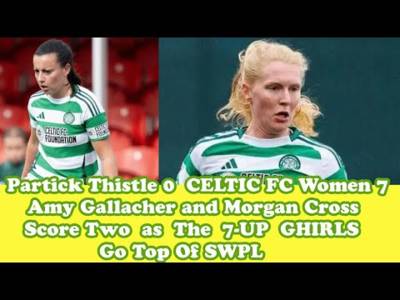 Partick Thistle 0 CELTIC FC Women 7: The GHIRLS Top Of SWPL A 7 UP Sparkling Performance!!