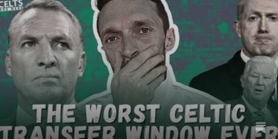The Worst Celtic Transfer Window Ever?