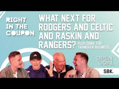 WHAT NEXT FOR RODGERS & CELTIC + RASKIN & RANGERS? DONS TOP TRANSFER BUSINESS | Right In The Coupon