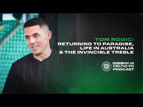 Official Celtic FC Podcast: Tom Rogic | Returning to Paradise & The Invincible Treble