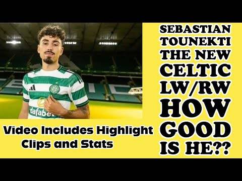 SEBASTIAN TOUNEKTI; The New CELTIC LW/RW: As Good As Jota or Kuhn??