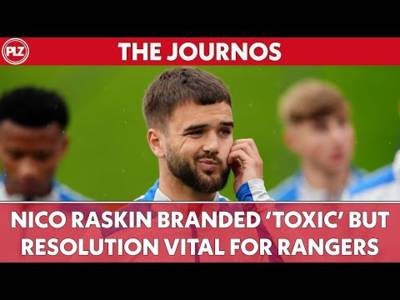 Nico Raskin branded ‘TOXIC’ but resolution VITAL for Rangers | The Journos
