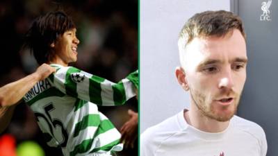 ‘Shunsuke Nakamura’. Celtic fans will love what Andy Robertson has told Liverpool club media