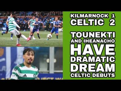 Kilmarnock 1 CELTIC 2: Dramatic CELTIC Debuts for Iheanacho/Tounekti; Rodgers gets a 3.5/10!!