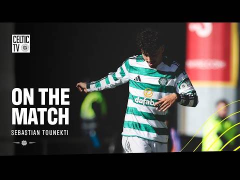 On the Match: Sebastian Tounekti | First Celtic goal in 4–0 win?