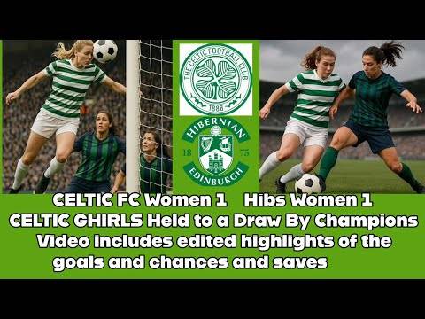 Celtic FC Women 1 Hibs 1: The Ghirls Held To A Draw By SWPL Champions