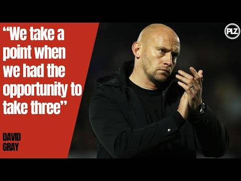 “We take a point when we had the opportunity to take three” | David Gray Post Match Reaction