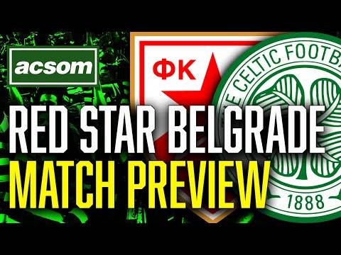 Red Star Belgrade v CELTIC // LIVE Matchday Preview // ACSOM // A Celtic State of Mind