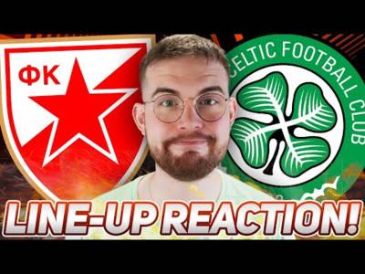 Red Star Belgrade Vs Celtic | Line-Up Reaction Stream and Preview!