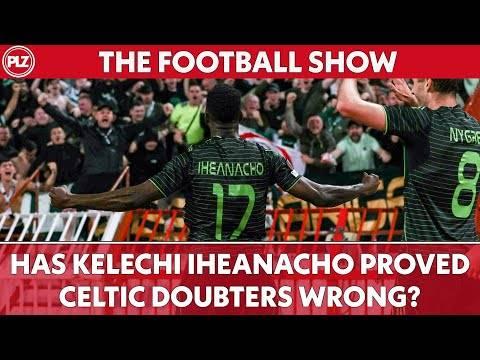Kelechi Iheanacho proving Celtic doubters wrong? I The Football Show