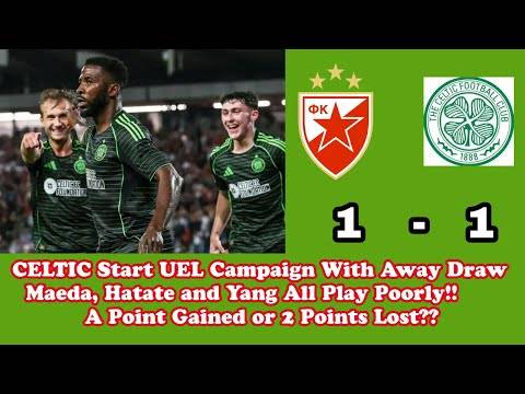 Red Star Belgrade 1 v CELTIC 1: CELTIC Start UEL 2025/26 With Draw In Belgrade