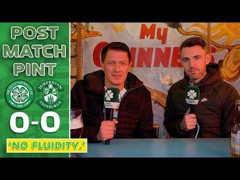 Celtic 0-0 Hibs | ‘No Fluidity.’ | Post-Match Pint