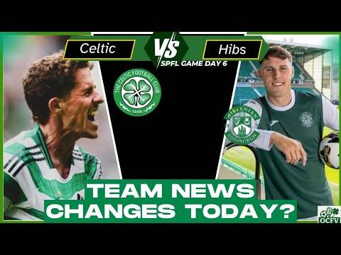 Celtic Vs Hibs TEAM NEWS