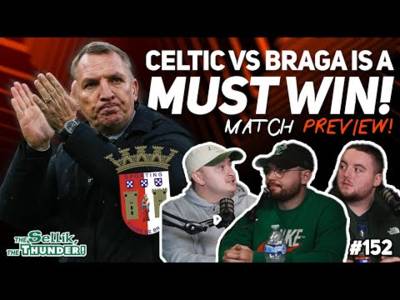 Celtic NEED to beat Braga for so many reasons. | The Sellik, The Thunder | #152